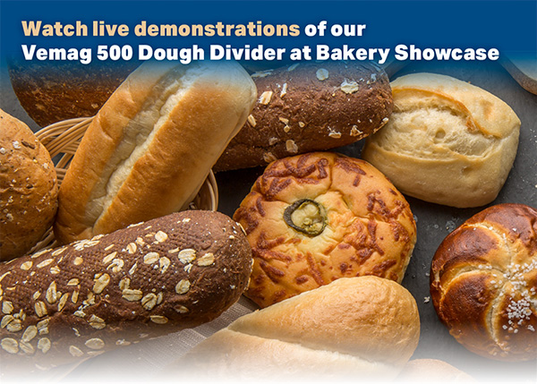 Watch live demonstrations of our Vemag 500 Dough Divider at Bakery Showcase