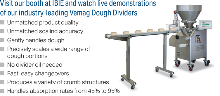 Visit our booth at IBIE and watch live demonstrations of our industry-leading Vemag Dough Dividers