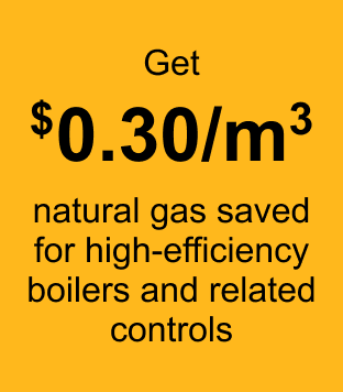 Get $0.30/m³ natural gas saved for high-efficiency boilers and related controls