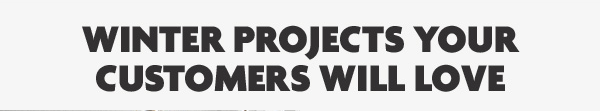 Winter projects your customers will love