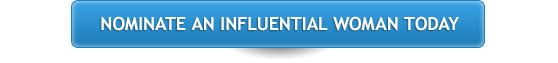 NOMINATE AN INFLUENTIAL WOMAN TODAY