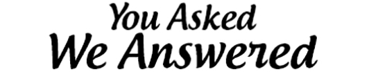 You Asked We Answered
