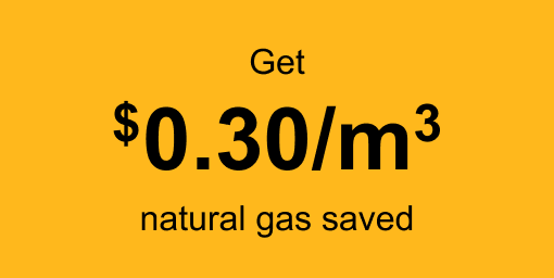 Get $0.30/m3 natural gas saved.