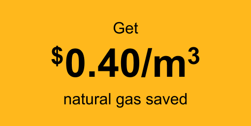 Get $0.40/m3 natural gas saved.