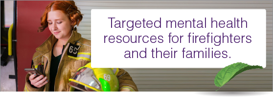 Targeted mental health resources for firefighters and their families