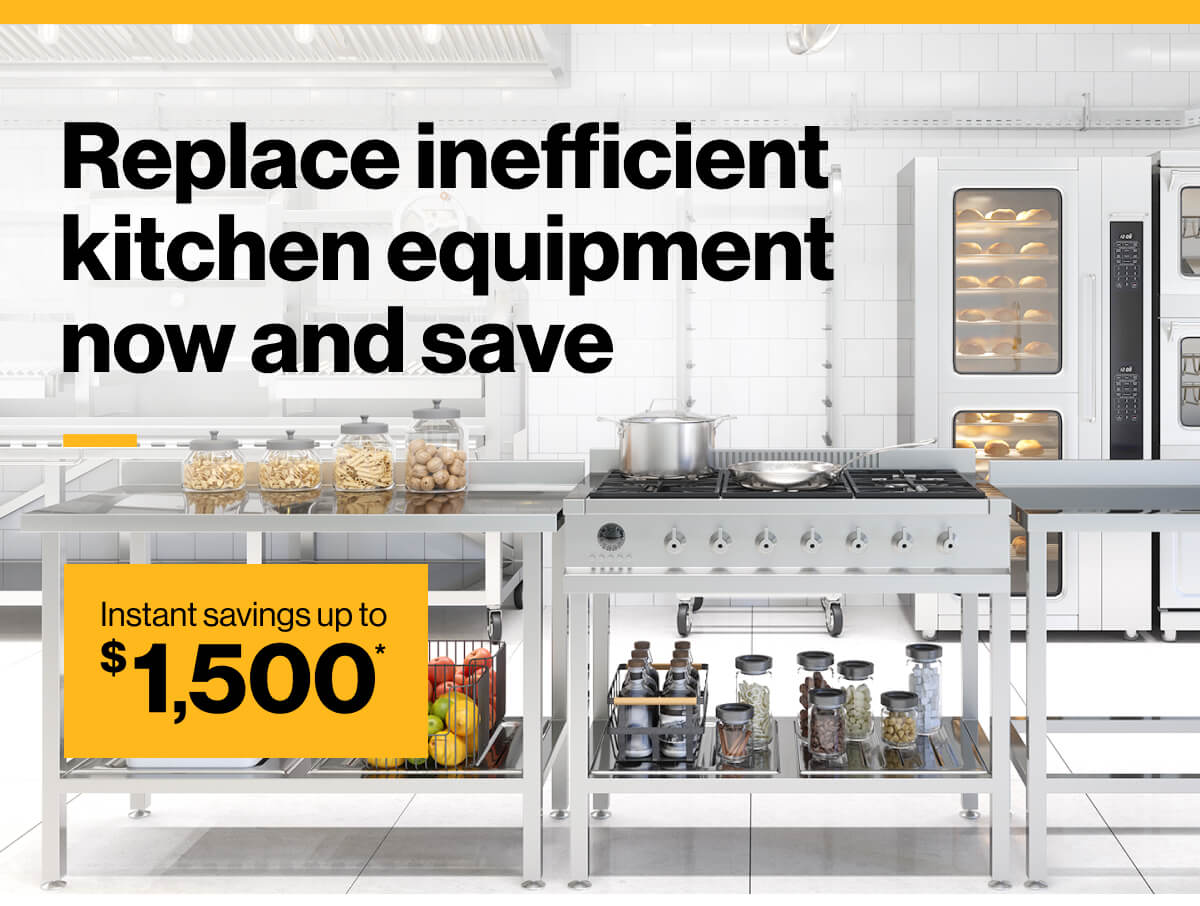 Replace inefficient kitchen equipment now and save with instant savings up to $1,500*: image of equipment in a commercial kitchen.