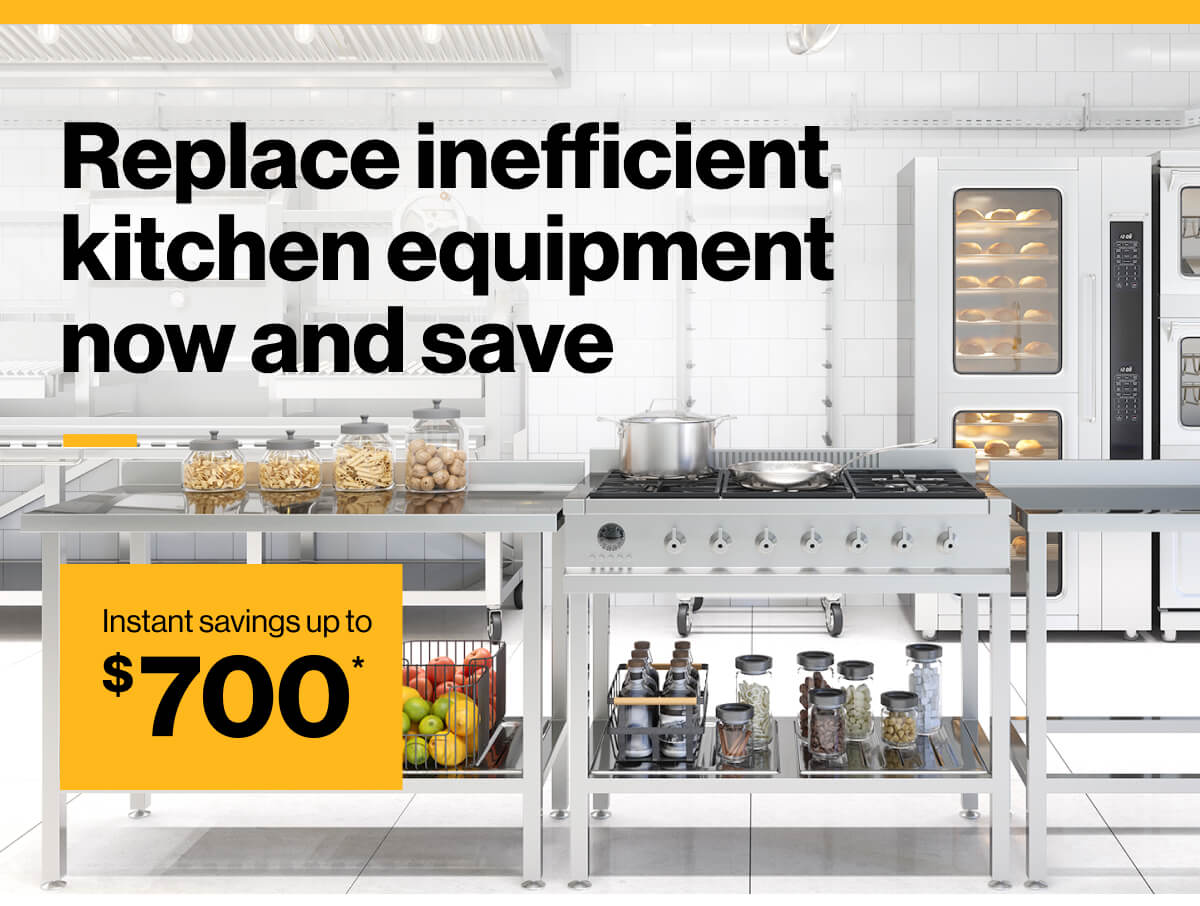 Replace inefficient kitchen equipment now and save with instant savings up to $700*: image of equipment in a commercial kitchen.
