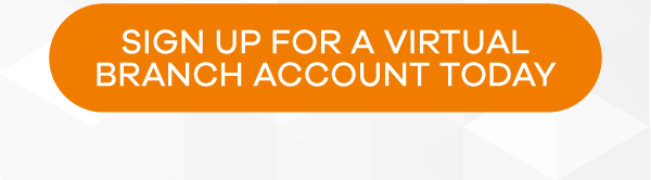 SIGN UP FOR A VIRTUAL BRANCH ACCOUNT TODAY