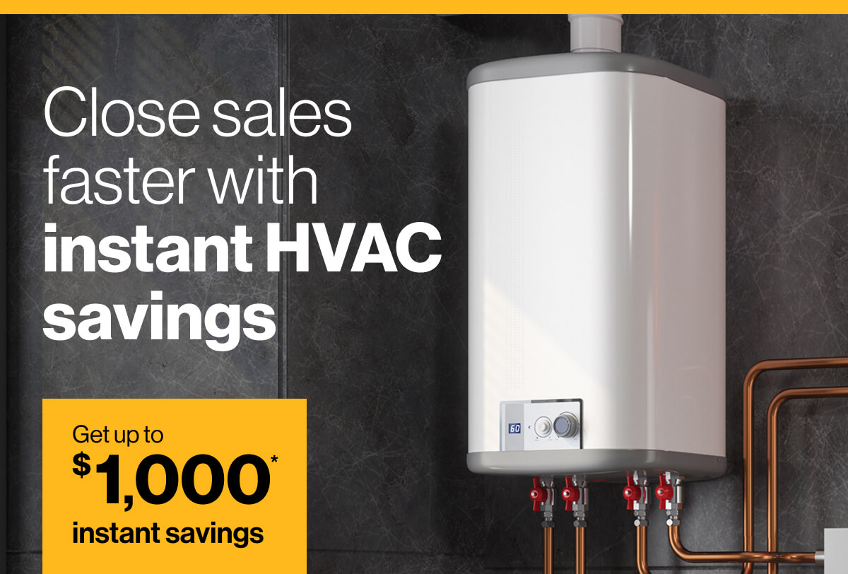 Close sales faster with instant HVAC savings. Get up to $1,000* of instant savings: Image of a modern HVAC unit attached to a wall with brass pipes.