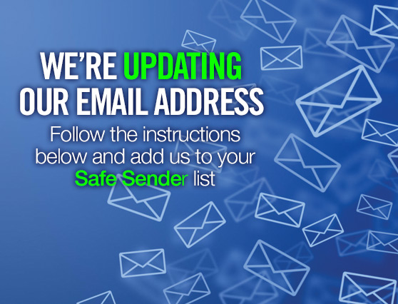 Add us to your Address Book or Safe Sender List