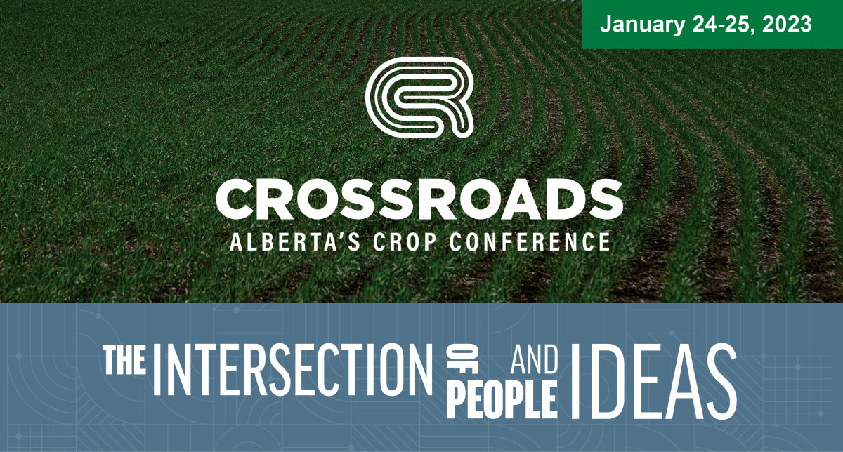 Crossroads Alberta's Crop Conference. The intersection of people and ideas. January 24-25, 2023