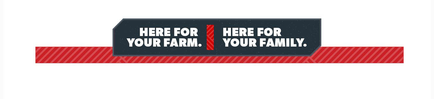 Here for your farm. Here for your family.